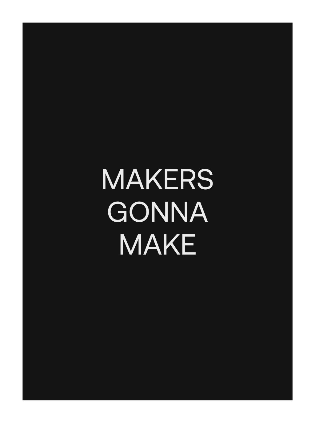 Makers gonna make poster