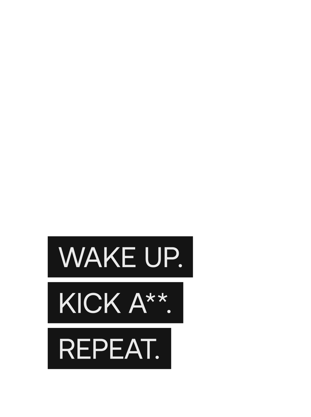 Wake up. Kick ass. Repeat. poster